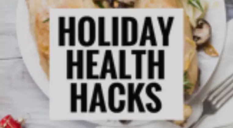 HOLIDAY HEALTH HACKS