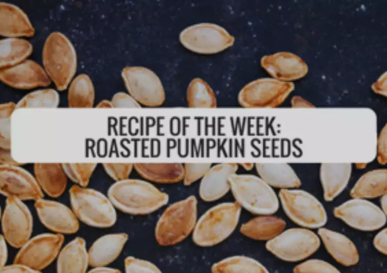 RECIPE OF THE WEEK PERFECTLY ROASTED PUMPKIN SEEDS