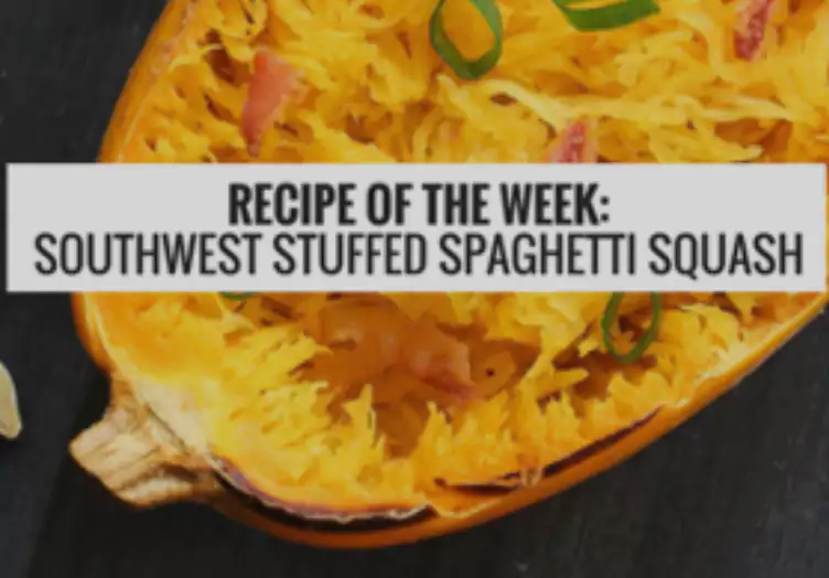 RECIPE OF THE WEEK SOUTHWEST STUFFED SPAGHETTI SQUASH